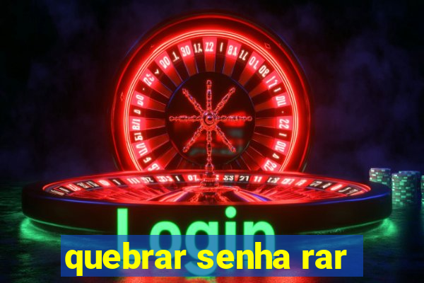 quebrar senha rar